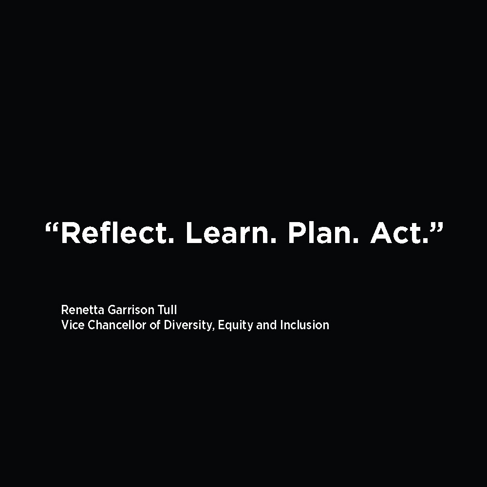 White text on black background saying, "Reflect. Learn. Plan. Act." by the Vice Chancellor of Diversity, Equity and Inclusion Renetta Garrison Tull
