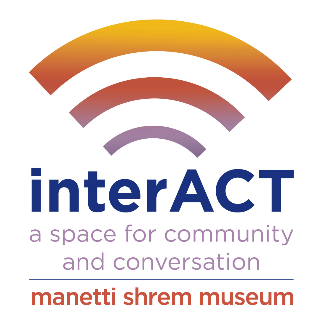 Logo reading 'interACT, a space for community and conversation. Manetti Shrem Museum.'