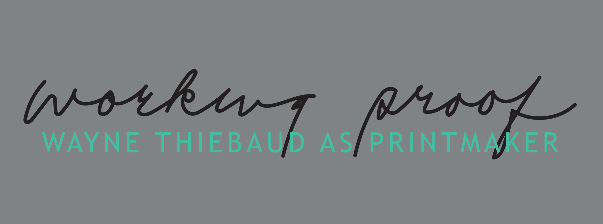 Working Proof: Wayne Thiebaud as Printmaker